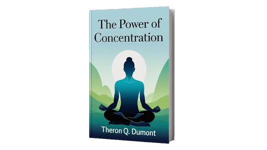 The Power of Concentration by Theron Q. Dumont